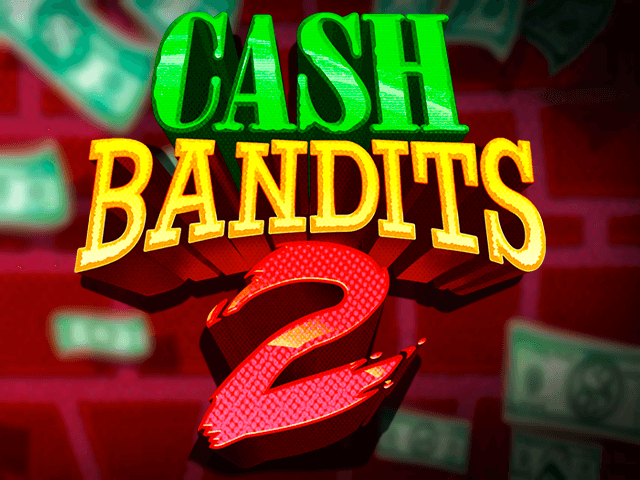 Cash Bandits 2 Cash Bandits 2